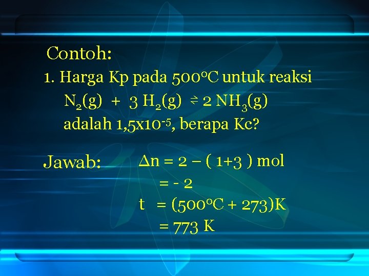 Contoh: 1. Harga Kp pada 5000 C untuk reaksi N 2(g) + 3 H