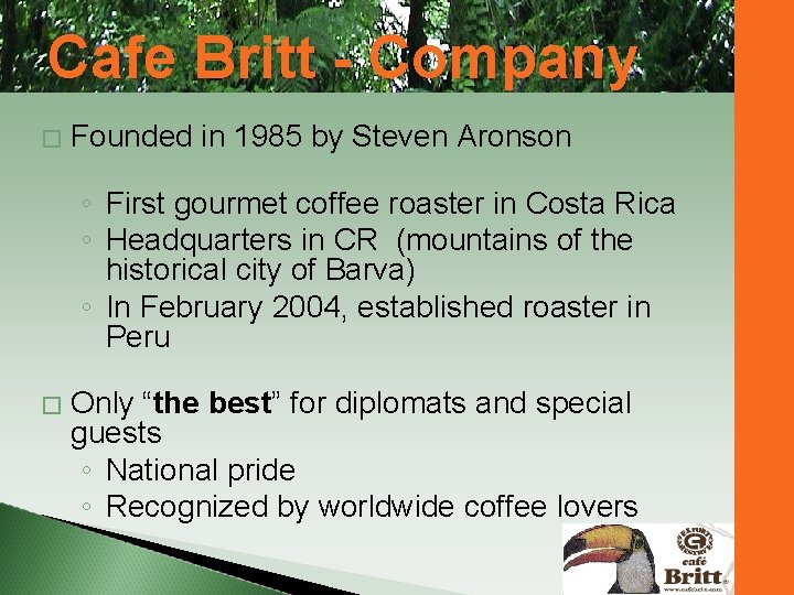 Cafe Britt - Company � Founded in 1985 by Steven Aronson ◦ First gourmet