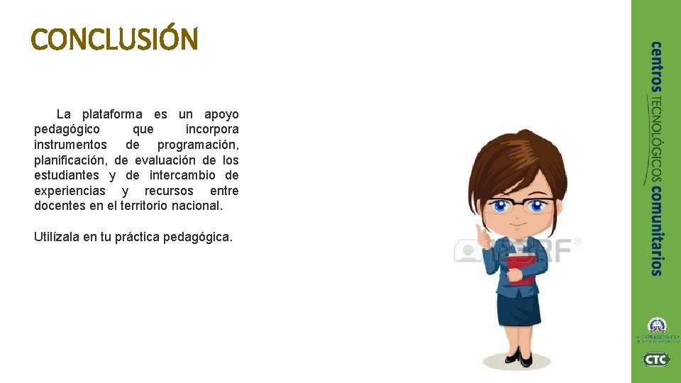 CONCLUSIÓN La plataforma es un apoyo pedagógico que incorpora instrumentos de programación, planificación, de CONCLUSIÓN La plataforma es un apoyo pedagógico que incorpora instrumentos de programación, planificación, de