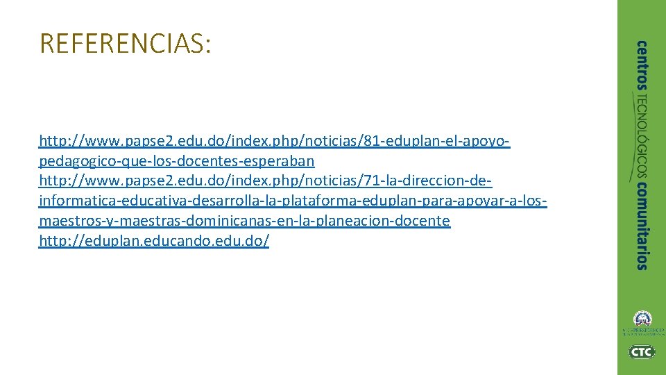 REFERENCIAS: http: //www. papse 2. edu. do/index. php/noticias/81 -eduplan-el-apoyopedagogico-que-los-docentes-esperaban http: //www. papse 2. edu. REFERENCIAS: http: //www. papse 2. edu. do/index. php/noticias/81 -eduplan-el-apoyopedagogico-que-los-docentes-esperaban http: //www. papse 2. edu.