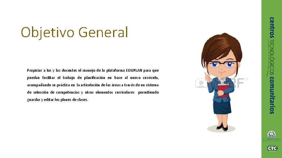 Objetivo General Propiciar a los y las docentes el manejo de la plataforma EDUPLAN Objetivo General Propiciar a los y las docentes el manejo de la plataforma EDUPLAN