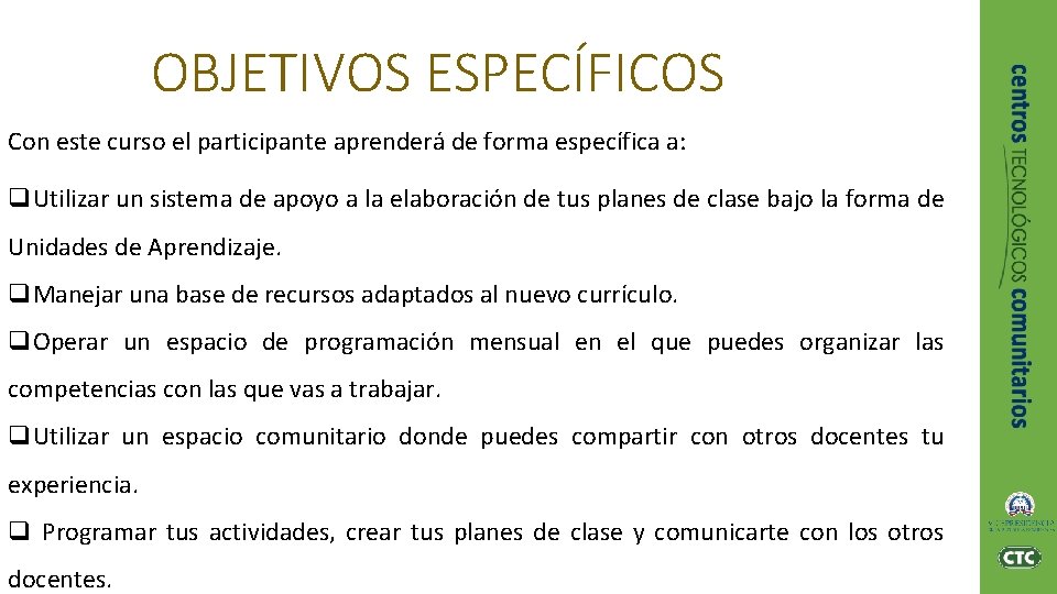 OBJETIVOS ESPECÍFICOS Con este curso el participante aprenderá de forma específica a: q. Utilizar