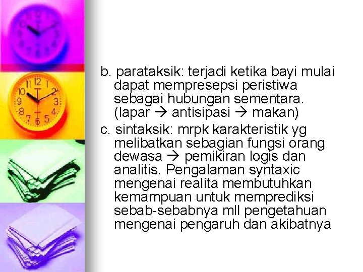 b. parataksik: terjadi ketika bayi mulai dapat mempresepsi peristiwa sebagai hubungan sementara. (lapar antisipasi