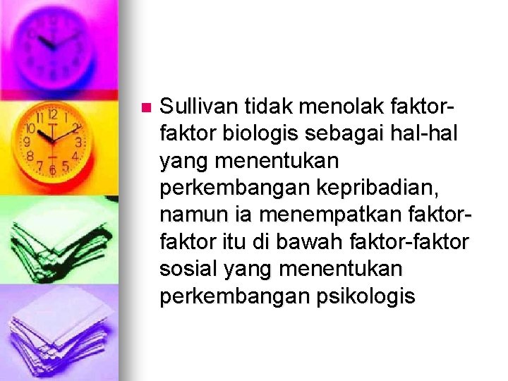 n Sullivan tidak menolak faktor biologis sebagai hal-hal yang menentukan perkembangan kepribadian, namun ia