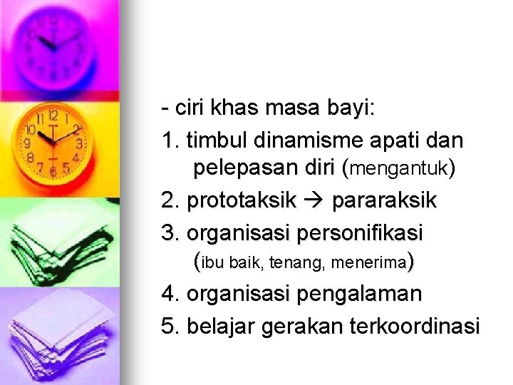 - ciri khas masa bayi: 1. timbul dinamisme apati dan pelepasan diri (mengantuk) 2.