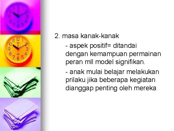 2. masa kanak-kanak - aspek positif= ditandai dengan kemampuan permainan peran mll model signifikan.