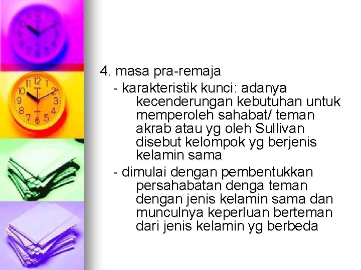 4. masa pra-remaja - karakteristik kunci: adanya kecenderungan kebutuhan untuk memperoleh sahabat/ teman akrab