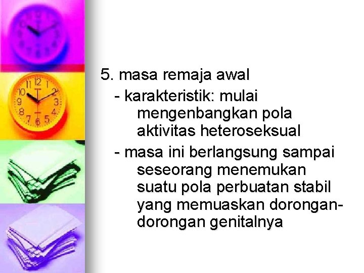 5. masa remaja awal - karakteristik: mulai mengenbangkan pola aktivitas heteroseksual - masa ini