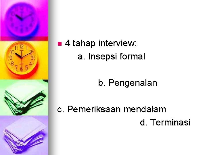 n 4 tahap interview: a. Insepsi formal b. Pengenalan c. Pemeriksaan mendalam d. Terminasi