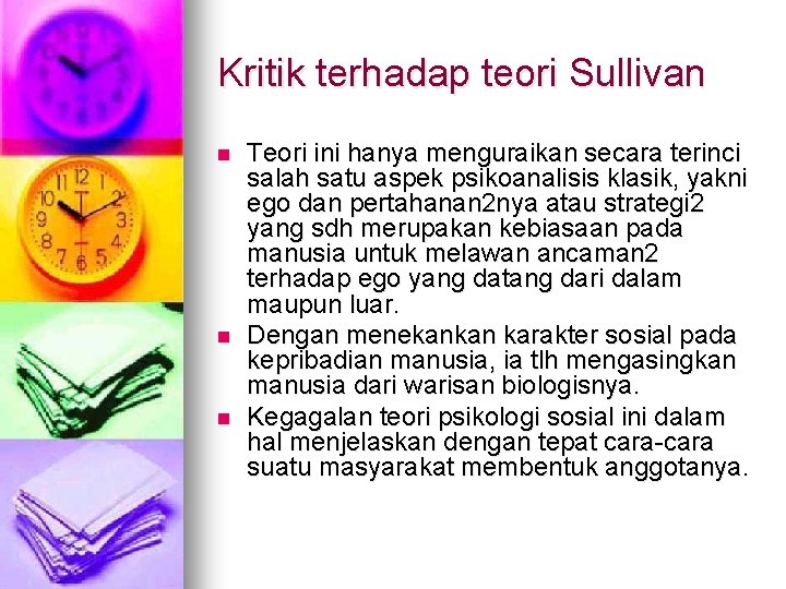 Kritik terhadap teori Sullivan n Teori ini hanya menguraikan secara terinci salah satu aspek