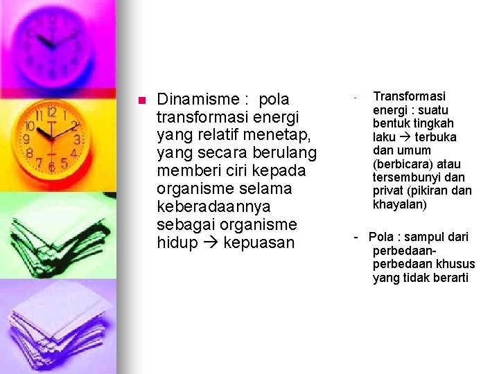 n Dinamisme : pola transformasi energi yang relatif menetap, yang secara berulang memberi ciri