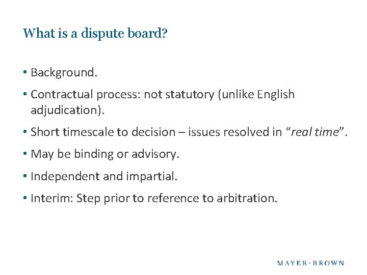 What is a dispute board? • Background. • Contractual process: not statutory (unlike English