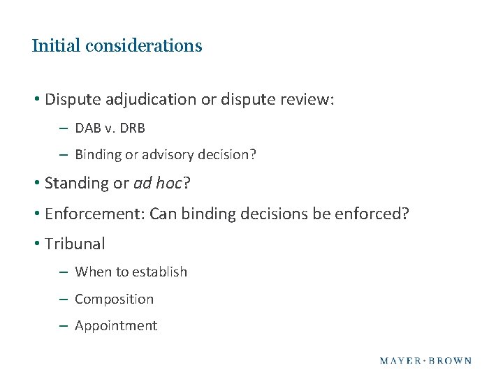 Initial considerations • Dispute adjudication or dispute review: – DAB v. DRB – Binding