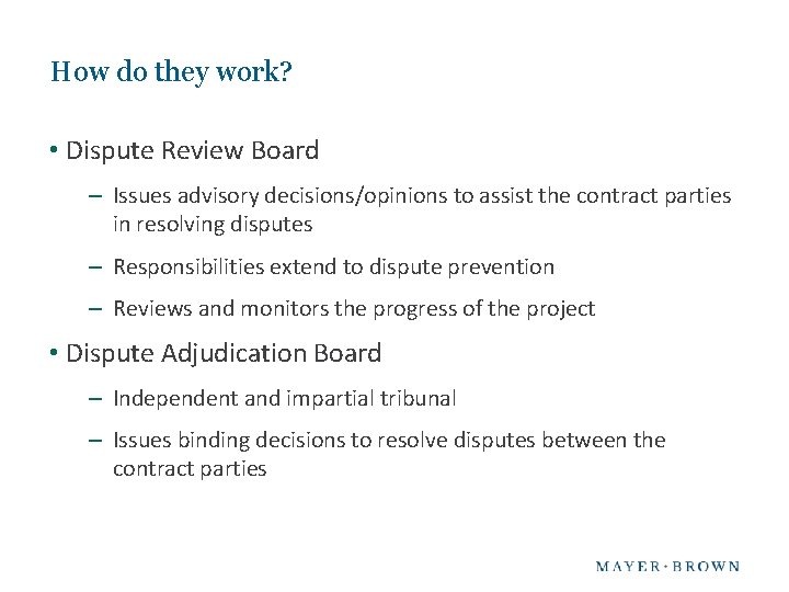 How do they work? • Dispute Review Board – Issues advisory decisions/opinions to assist