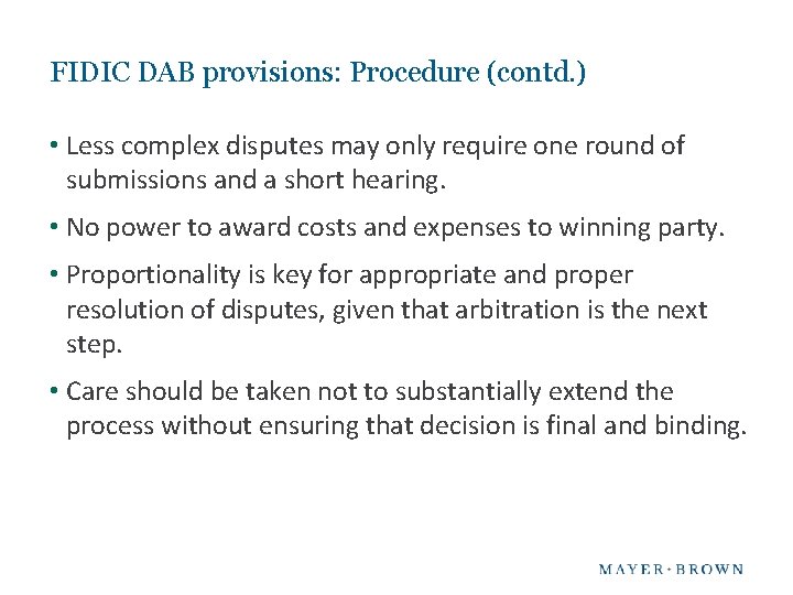 FIDIC DAB provisions: Procedure (contd. ) • Less complex disputes may only require one