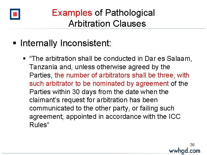 Examples of Pathological Arbitration Clauses § Internally Inconsistent: § “The arbitration shall be conducted