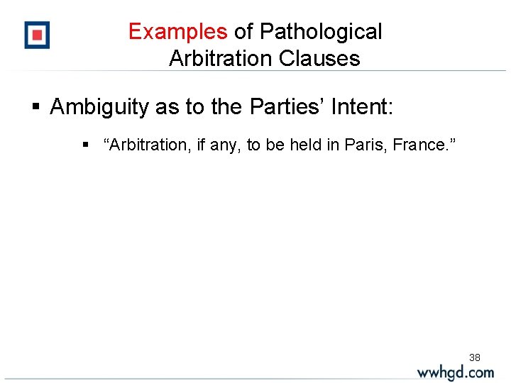 Examples of Pathological Arbitration Clauses § Ambiguity as to the Parties’ Intent: § “Arbitration,