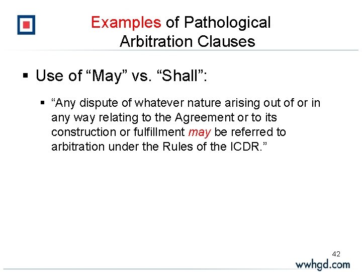 Examples of Pathological Arbitration Clauses § Use of “May” vs. “Shall”: § “Any dispute