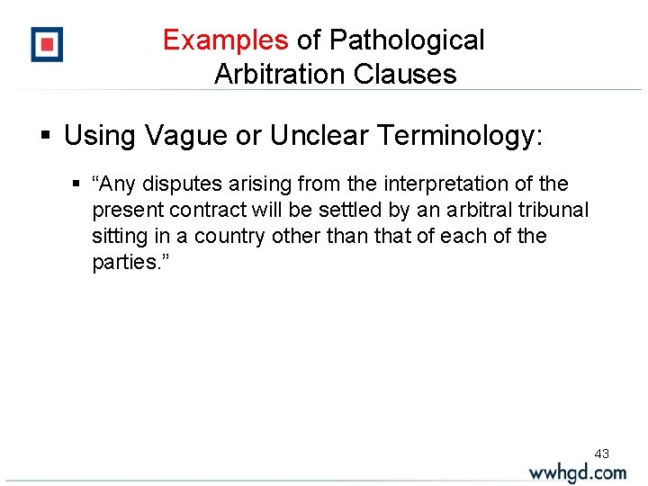 Examples of Pathological Arbitration Clauses § Using Vague or Unclear Terminology: § “Any disputes