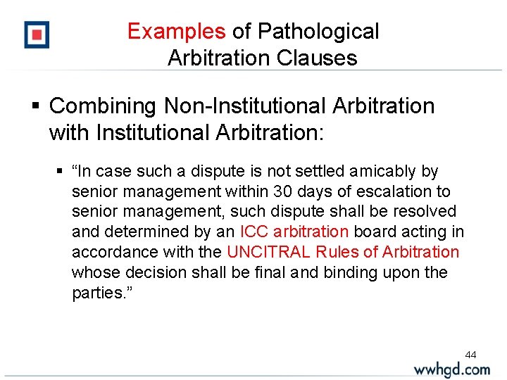 Examples of Pathological Arbitration Clauses § Combining Non-Institutional Arbitration with Institutional Arbitration: § “In