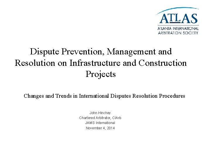 Dispute Prevention, Management and Resolution on Infrastructure and Construction Projects Changes and Trends in