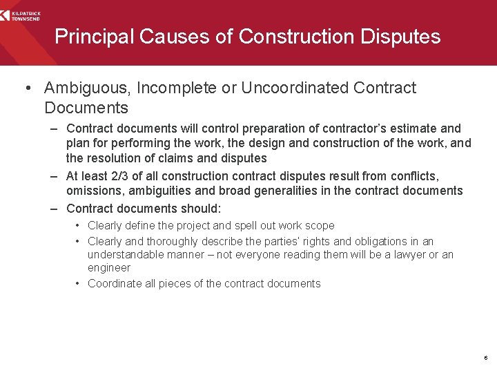 Principal Causes of Construction Disputes • Ambiguous, Incomplete or Uncoordinated Contract Documents – Contract