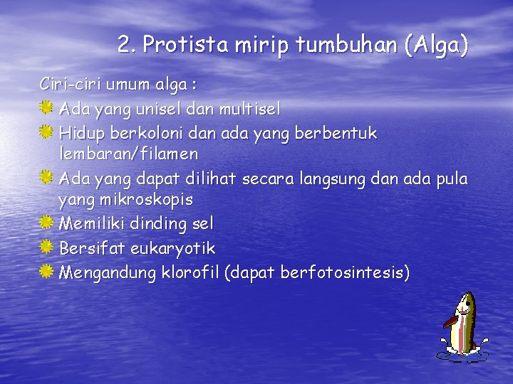 2. Protista mirip tumbuhan (Alga) Ciri-ciri umum alga : Ada yang unisel dan multisel