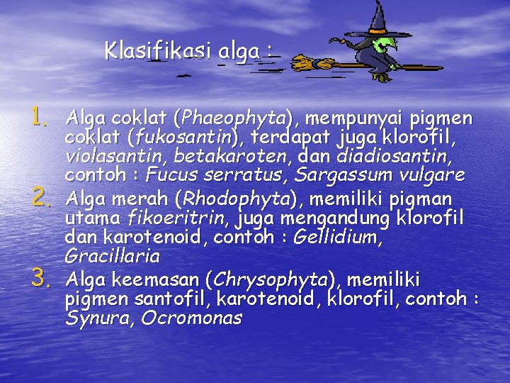 Klasifikasi alga : 1. Alga coklat (Phaeophyta), mempunyai pigmen 2. 3. coklat (fukosantin), terdapat