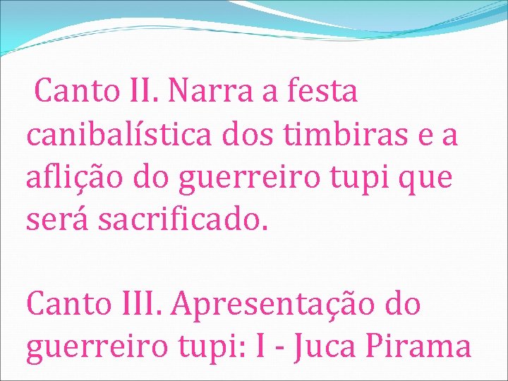 Canto II. Narra a festa canibalística dos timbiras e a aflição do guerreiro tupi