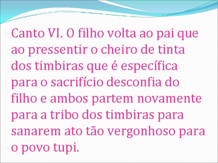 Canto VI. O filho volta ao pai que ao pressentir o cheiro de tinta