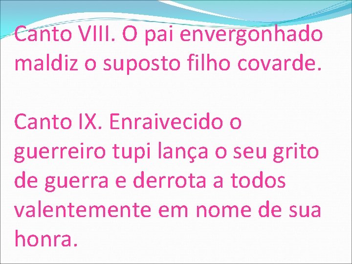 Canto VIII. O pai envergonhado maldiz o suposto filho covarde. Canto IX. Enraivecido o