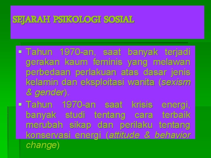 SEJARAH PSIKOLOGI SOSIAL § Tahun 1970 -an, saat banyak terjadi gerakan kaum feminis yang