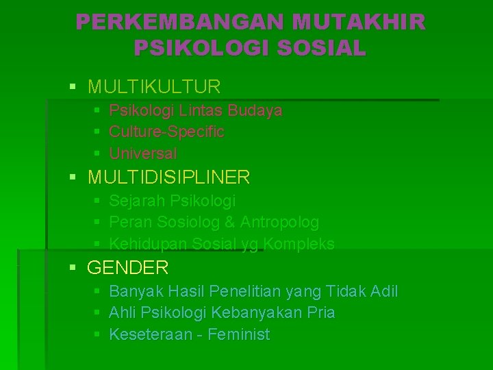 PERKEMBANGAN MUTAKHIR PSIKOLOGI SOSIAL § MULTIKULTUR § § § Psikologi Lintas Budaya Culture-Specific Universal