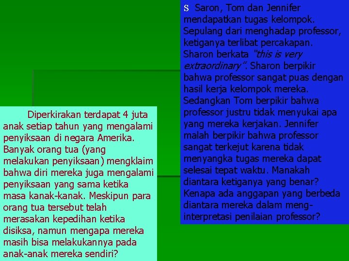 Diperkirakan terdapat 4 juta anak setiap tahun yang mengalami penyiksaan di negara Amerika. Banyak