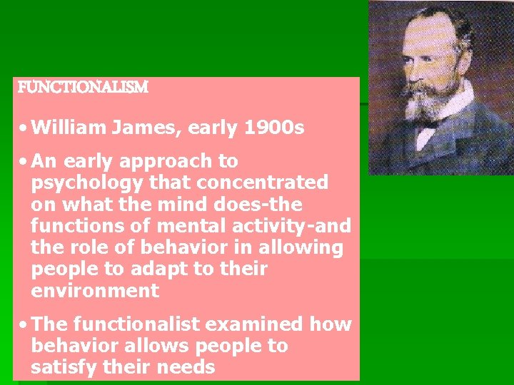 FUNCTIONALISM • William James, early 1900 s • An early approach to psychology that