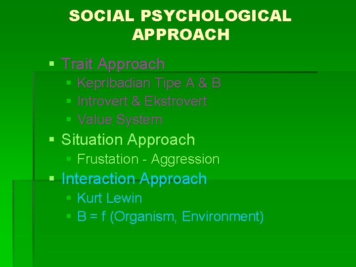 SOCIAL PSYCHOLOGICAL APPROACH § Trait Approach § Kepribadian Tipe A & B § Introvert