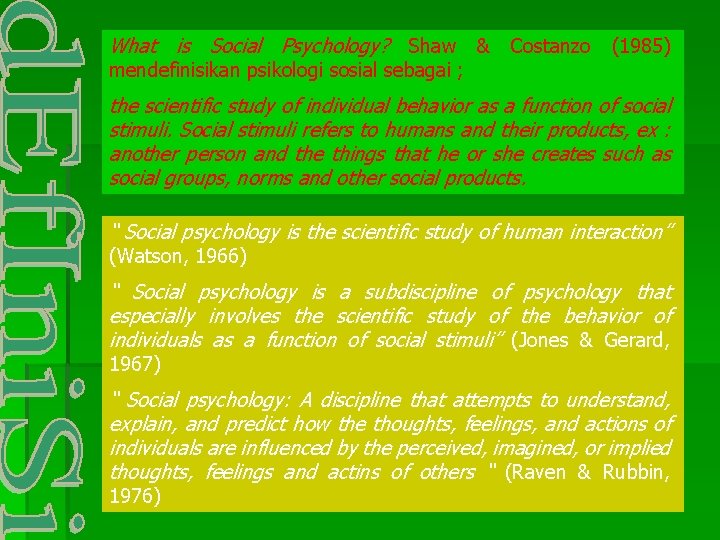 What is Social Psychology? Shaw & Costanzo (1985) mendefinisikan psikologi sosial sebagai ; the