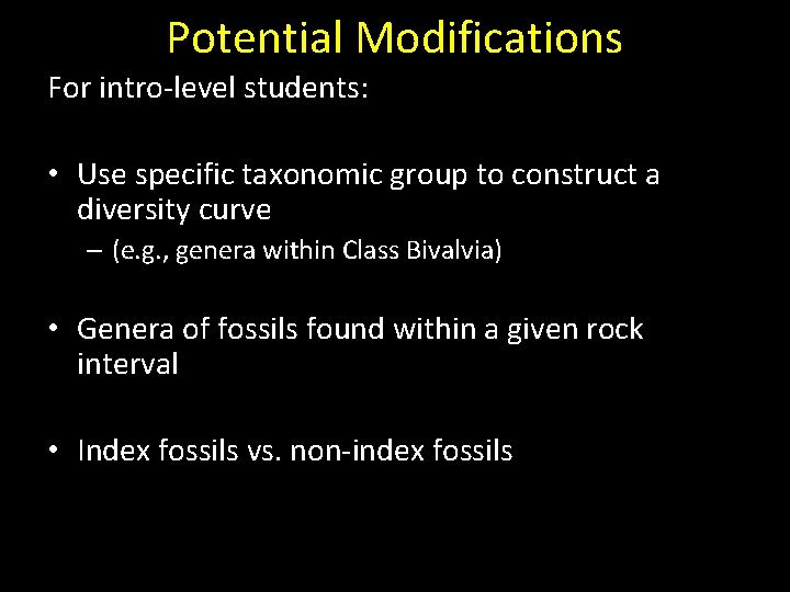 Potential Modifications For intro-level students: • Use specific taxonomic group to construct a diversity