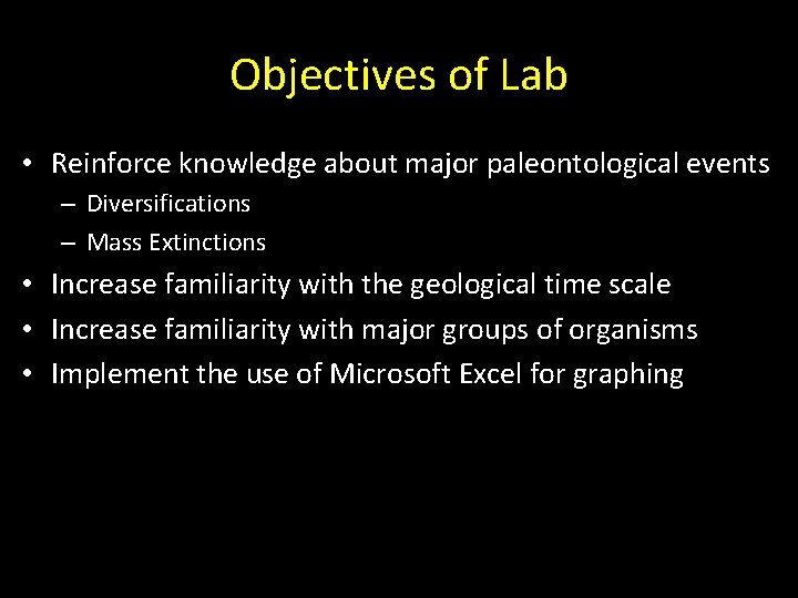 Objectives of Lab • Reinforce knowledge about major paleontological events – Diversifications – Mass