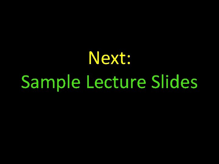 Next: Sample Lecture Slides 