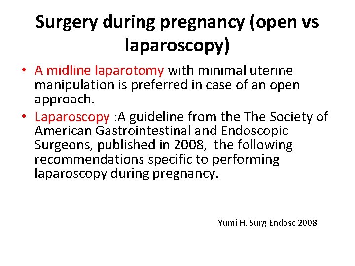 Surgery during pregnancy (open vs laparoscopy) • A midline laparotomy with minimal uterine manipulation
