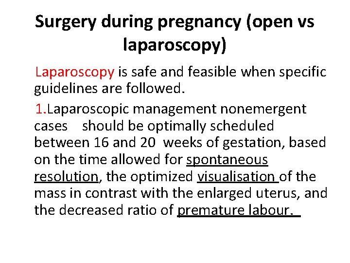 Surgery during pregnancy (open vs laparoscopy) Laparoscopy is safe and feasible when specific guidelines