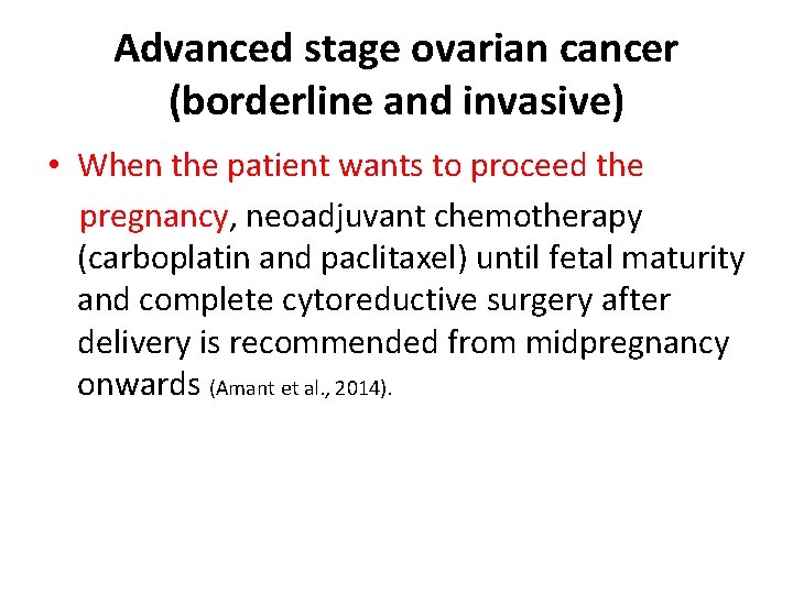 Advanced stage ovarian cancer (borderline and invasive) • When the patient wants to proceed