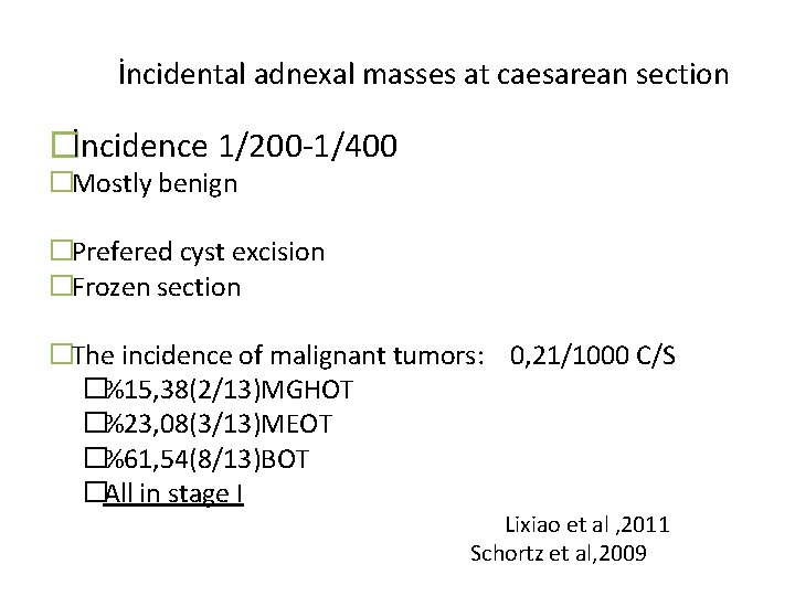 İncidental adnexal masses at caesarean section �İncidence 1/200 -1/400 �Mostly benign �Prefered cyst excision