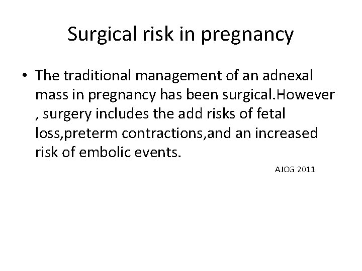 Surgical risk in pregnancy • The traditional management of an adnexal mass in pregnancy