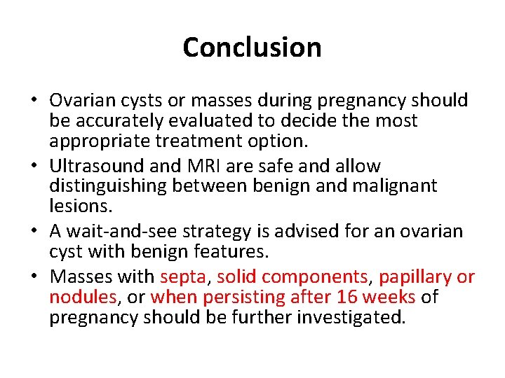 Conclusion • Ovarian cysts or masses during pregnancy should be accurately evaluated to decide