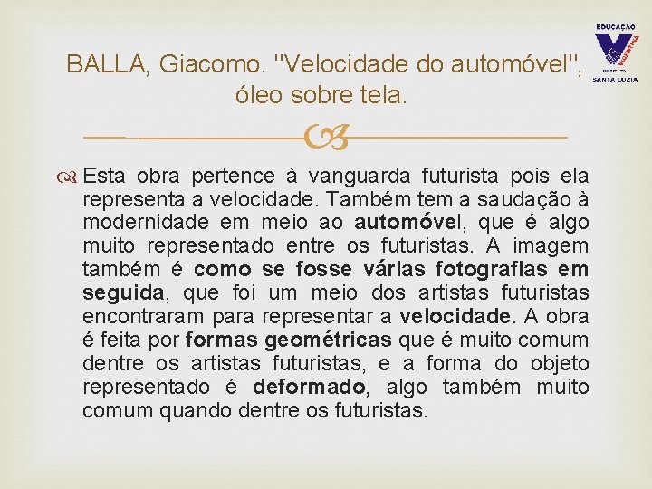 BALLA, Giacomo. "Velocidade do automóvel", óleo sobre tela. Esta obra pertence à vanguarda futurista