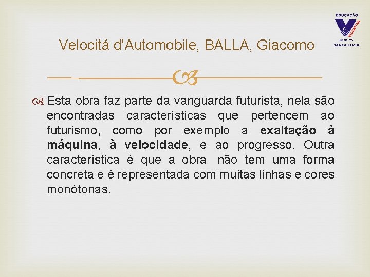  Velocitá d'Automobile, BALLA, Giacomo Esta obra faz parte da vanguarda futurista, nela são