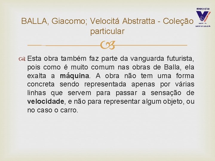 BALLA, Giacomo; Velocitá Abstratta - Coleção particular Esta obra também faz parte da vanguarda