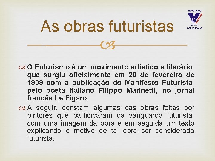 As obras futuristas O Futurismo é um movimento artístico e literário, que surgiu oficialmente
